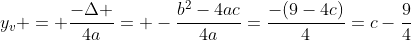 y_v = frac{-Delta }{4a}= -frac{b^2-4ac}{4a}=frac{-(9-4c)}{4}=c-frac{9}{4}