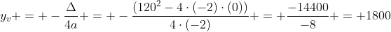 y_v = -frac{Delta}{4a} = -frac{(120^2-4cdot(-2)cdot(0))}{4cdot(-2)} = frac{-14400}{-8} = 1800