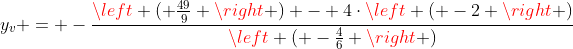 y_v = -frac{left ( frac{49}{9} 
ight ) - 4cdotleft ( -2 
ight )}{left ( -frac{4}{6} 
ight )}