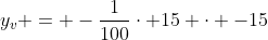 y_v = -frac{1}{100}cdot 15 cdot -15
