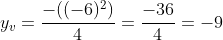 y_v=frac{-((-6)^2)}{4}=frac{-36}{4}=-9