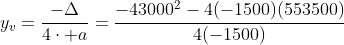 y_v=frac{-Delta}{4cdot a}=frac{-43000^2-4(-1500)(553500)}{4(-1500)}