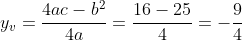y_v=frac{4ac-b^2}{4a}=frac{16-25}{4}=-frac{9}{4}
