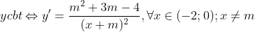 ycbt\Leftrightarrow y'=\frac{m^{2}+3m-4}{(x+m)^{2}}, \forall x\in (-2;0); x\neq m