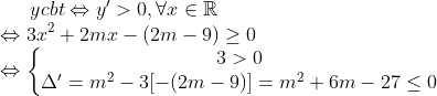 ycbt\Leftrightarrow y'>0, \forall x \in \mathbb{R}\\ \Leftrightarrow 3x^{2}+2mx-(2m-9)\geq 0\\ \Leftrightarrow \left\{\begin{matrix} 3>0\\ \Delta '=m^{2}-3[-(2m-9)]=m^{2}+6m-27 \leq 0 \end{matrix}\right.