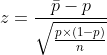z= \frac{\bar{p}-p}{\sqrt{\frac{p\times (1-p)}{n}}}