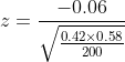 z= \frac{-0.06 }{\sqrt{\frac{0.42\times 0.58}{200}}}