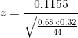 z= \frac{0.1155 }{\sqrt{\frac{0.68\times 0.32}{44}}}