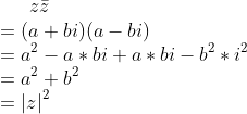 z\bar{z}\\=(a+bi)(a-bi)\\ =a^2-a*bi+a*bi-b^2*i^2\\ =a^2+b^2\\ =\left | z \right |^2