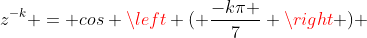 z^{-k} = cos left ( frac{-kpi }{7} 
ight ) + icdot sen left ( frac{-kpi }{7} 
ight )