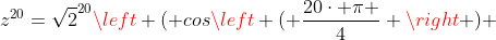 z^{20}=\sqrt{2}^{20}\left ( cos\left ( \frac{20\cdot \pi }{4} \right ) +isen\left ( \frac{20\cdot \pi }{4} \right )\right )
