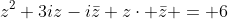 z^2+3iz-iar{z}+zcdot ar{z} = 6