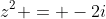 z^2 = -2i