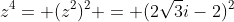 z^4= (z^2)^2 = (2sqrt{3}i-2)^2
