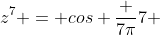 z^7 = cos frac {7pi}{7} + isen frac {7pi}{7} =