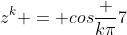 z^k = cosfrac {kpi}7+ isen frac {kpi}7,   k in mathbb{N}