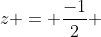 z = frac{-1}{2} + frac{sqrt{3}i}{2}