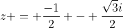 z = frac{-1}{2} - frac{sqrt{3}i}{2}