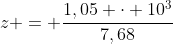 z = frac{1,05 cdot 10^{3}}{7,68}