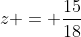 z = frac{15}{18}