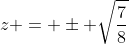 z = pm sqrt{frac{7}{8}}