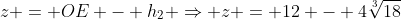 z = OE - h_{2} Rightarrow z = 12 - 4sqrt[3]{18}