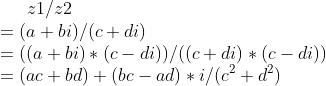 z1/z2\\=(a+bi)/(c+di)\\ =((a+bi)*(c-di))/((c+di)*(c-di))\\ =(ac+bd)+(bc-ad)*i/(c^2+d^2)