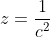 z=frac{1}{c^2}