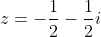 z=-frac{1}{2}-frac{1}{2}i