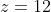 z=12+16i