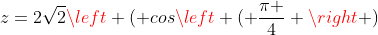 z=2\sqrt{2}\left ( cos\left ( \frac{\pi }{4} \right )+isen\left ( \frac{\pi }{4} \right ) \right )