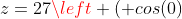 z=27\left ( cos(0)+isen(0) \right )
