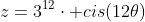 z=3^{12}cdot cis(12	heta)