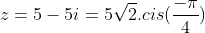 z=5-5i=5sqrt2.cis(frac{-pi}{4})