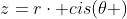 z=rcdot cis(theta )