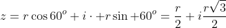 z=rcos60^o+icdot rsin 60^o=frac{r}{2}+ifrac{rsqrt{3}}{2}