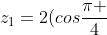 z_{1}=2(cosfrac{pi }{4}+i.senfrac{pi }{4})