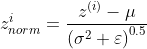 z_{norm}^{i}=\frac{z^{\left ( i \right )}-\mu }{\left ( \sigma ^{2}+\varepsilon \right )^{0.5}}