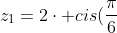 z_1=2cdot cis(frac{pi}{6}+frac{2kpi}{3})