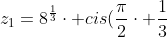 z_1=8^{frac{1}{3}}cdot cis(frac{pi}{2}cdot frac{1}{3}+frac{2kpi}{3})