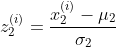 z_2^{(i)}=\frac{x_2^{(i)}-\mu_2}{\sigma _2}