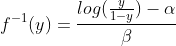 f^{-1}(y)=\frac{log(\frac{y}{1-y}) - \alpha}{\beta}