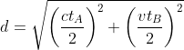 d = sqrt{ left(frac{ct_A}{2}right)^2 + left(frac{vt_B}{2}right)^2 }