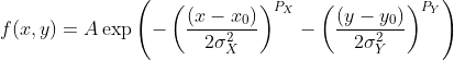 f(x,y)=A\exp\left(-\left(\frac{\left(x-x_0\right)}{2\sigma^2_X}\right)^{P_X}-\left(\frac{\left(y-y_0\right)}{2\sigma^2_Y}\right)^{P_Y}\right)