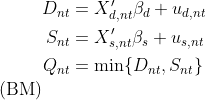 \begin{align} \begin{aligned} D_{n t} &= X_{d, n t}‘\beta_{d} + u_{d, n t} \\ S_{n t} &= X_{s, n t}’\beta_{s} + u_{s, n t} \\ Q_{n t} &= \min\{D_{n t},S_{n t}\} \end{aligned} \tag{BM} \label{basic} \end{align}