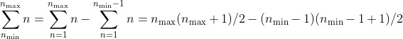 \sum _{n_\mathrm{min}}^{n_\mathrm{max}}n = \sum_{n=1}^{n_\mathrm{max}}n - \sum_{n=1}^{n_\mathrm{min}-1}n = n_\mathrm{max}(n_\mathrm{max}+1)/2 -(n_\mathrm{min}-1)(n_\mathrm{min}-1+1)/2