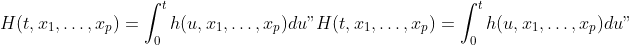 H(t, x_1, \ldots, x_p) = \int_{0}^t h(u, x_1, \ldots, x_p) du
