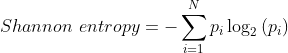 Shannon\ entropy=-_{i=1}^{N}{p_i_2{(p_i)}}