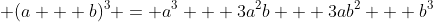 (a + b)^3 = a^3 + 3a^2b + 3ab^2 + b^3