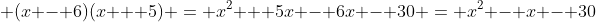 (x - 6)(x + 5) = x² + 5x - 6x - 30 = x² - x - 30